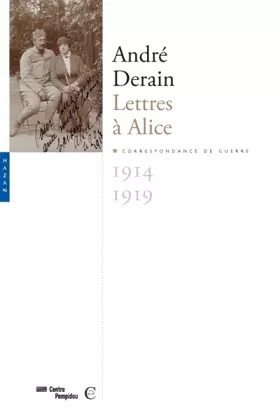 Couverture du produit · André Derain. Lettres à Alice: Correspondance de guerre, 1914-1919