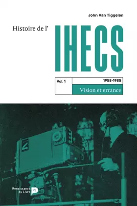 Couverture du produit · Histoire de l'IHECS Tome 1 : 1958 â?? 1985 Vision et errance
