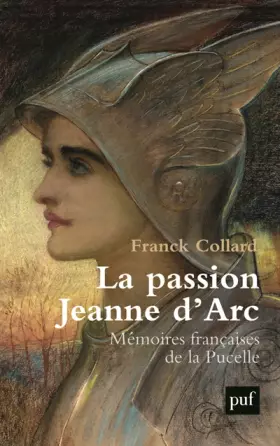 Couverture du produit · La passion Jeanne d'Arc: Mémoires françaises de la Pucelle