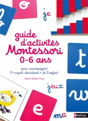 Couverture du produit · Le guide d'activités Montessori de 0 à 6 ans - 200 activités faciles à réaliser à la maison + les grands principes de la pédago