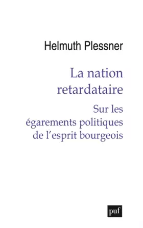 Couverture du produit · La nation retardataire: Sur les égarements politiques de l'esprit bourgeois