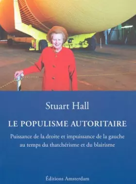 Couverture du produit · Le Populisme autoritaire: Puissance de la droite et impuissance de la gauche au temps du thatchérisme et du blairisme