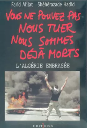 Couverture du produit · Vous ne pouvez pas nous tuer, nous sommes déjà morts ! : Algérie embrasée