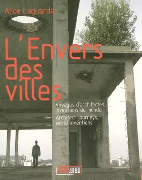 Couverture du produit · L'Envers des villes: Voyages d'architectes, inventions du monde, édition français-anglais