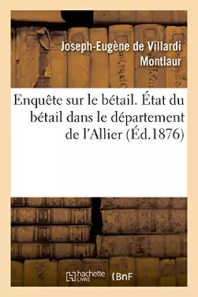 Couverture du produit · Enquête sur le bétail. État du bétail dans le département de l'Allier, par M. le Mis E. de Montlaur,
