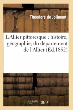 Couverture du produit · L'Allier pittoresque : histoire, géographie, du département de l'Allier (Éd.1852)