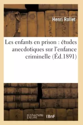 Couverture du produit · Les enfants en prison : études anecdotiques sur l'enfance criminelle (Éd.1891)