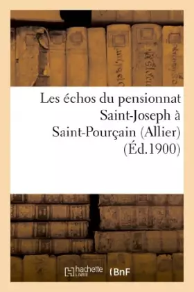 Couverture du produit · Les échos du pensionnat Saint-Joseph à Saint-Pourçain (Allier)