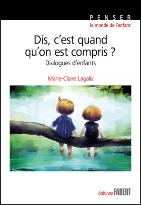 Couverture du produit · Dis, c'est quand qu'on est compris ? - Dialogues d'enfants