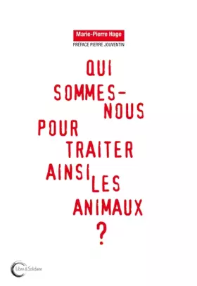 Couverture du produit · Qui sommes-nous pour traiter les animaux ainsi ?
