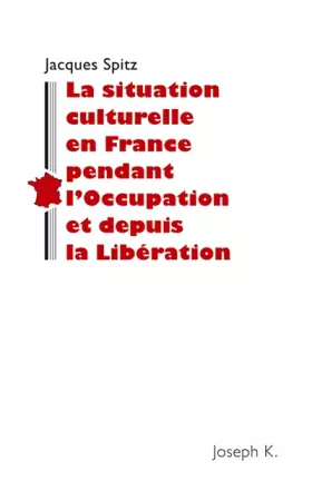 Couverture du produit · La situation culturelle en France pendant l'Occupation et depuis la Libération: Notes rédigées en 1945 pour la Section historiq