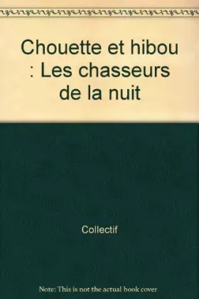 Couverture du produit · Chouette et hibou : Les chasseurs de la nuit