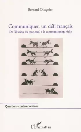 Couverture du produit · Communiquer, un défi français: De l'illusion du tout com' à la communication réelle