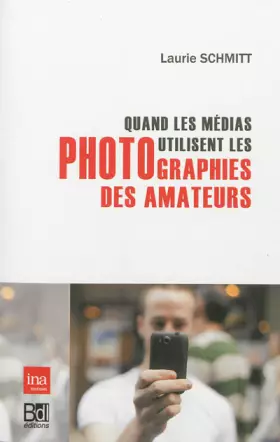 Couverture du produit · Quand les Médias Utilisent les Photographies Des...: Les Photographies des Amateurs