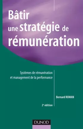 Couverture du produit · Bâtir une stratégie de rémunération : Systèmes de rémunérations et management de la performance