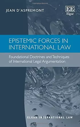 Couverture du produit · Epistemic Forces in International Law: Foundational Doctrines and Techniques of International Legal Argumentation (Elgar Intern