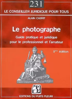 Couverture du produit · Le photographe: Guide pratique et juridique pour le professionnel et l'amateur
