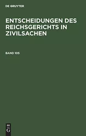 Couverture du produit · Entscheidungen des Reichsgerichts in Zivilsachen. Band 105