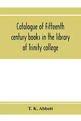 Couverture du produit · Catalogue of fifteenth century books in the library of Trinity college, Dublin & in Marsh's library, Dublin with a few from oth