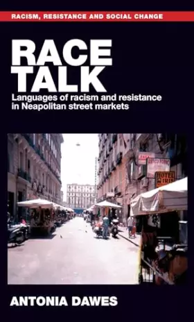 Couverture du produit · Race talk: Languages of racism and resistance in Neapolitan street markets (Racism, Resistance and Social Change)