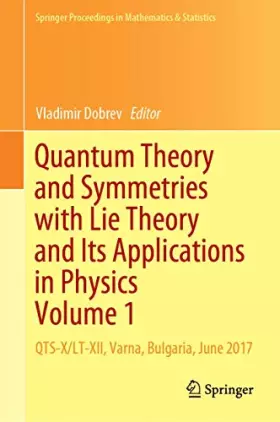 Couverture du produit · Quantum Theory and Symmetries with Lie Theory and Its Applications in Physics Volume 1: QTS-X/LT-XII, Varna, Bulgaria, June 201