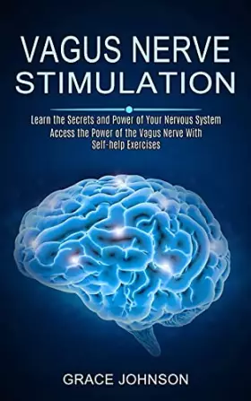 Couverture du produit · Vagus Nerve Stimulation: Learn the Secrets and Power of Your Nervous System (Access the Power of the Vagus Nerve With Self-help