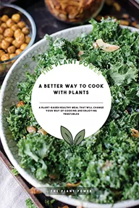 Couverture du produit · A Better Way to Cook With Plants: A Plant-based Healthy Meal That Will Change Your Way Of Cooking And Enjoying Vegetables