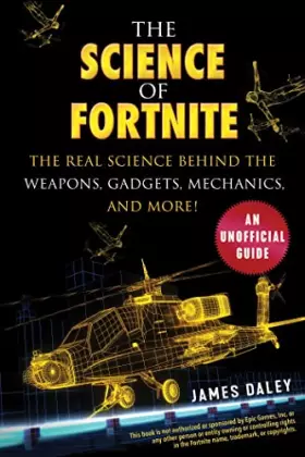Couverture du produit · The Science of Fortnite: The Real Science Behind the Weapons, Gadgets, Mechanics, and More!