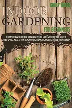 Couverture du produit · Indoor Gardening for Beginners: 2 Books in 1: An Effective Guide in Everything About Improving your Skills to Grow Up Vegetable