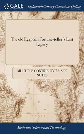 Couverture du produit · The old Egyptian Fortune-teller's Last Legacy: Containing I. The Wheel of Fortune by the Dice. II. The Wheel of Fortune by Pric