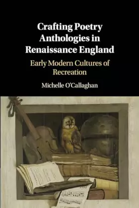 Couverture du produit · Crafting Poetry Anthologies in Renaissance England: Early Modern Cultures of Recreation