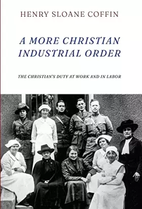 Couverture du produit · A More Christian Industrial Order: The Christian's Duty at Work and in Labor