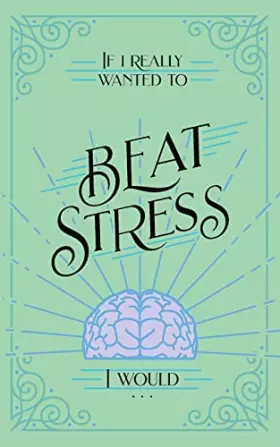 Couverture du produit · If I Really Wanted to Beat Stress, I Would...