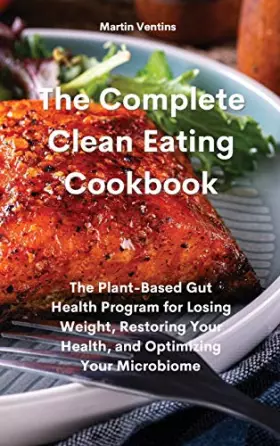 Couverture du produit · The Complete Clean Eating Cookbook: The Plant-Based Gut Health Program for Losing Weight, Restoring Your Health, and Optimizing