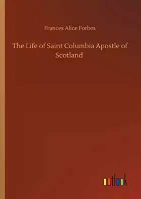 Couverture du produit · The Life of Saint Columbia Apostle of Scotland