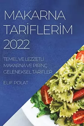 Couverture du produit · Makarna Tarİflerİm 2022: Temel Ve Lezzetlİ Makarna Ve Pİrİnç Geleneksel Tarİfler (Turkish Edition)