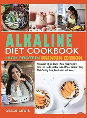 Couverture du produit · Alkaline Diet Cookbook High Protein: 2 Books in 1 Dr. Lewis's Meal Plan Project Hands-On Guide on How to Build Your Dream's Bod