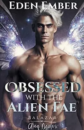 Couverture du produit · Obsessed with the Alien Fae (Balazar Alien Mates)