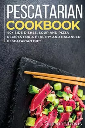 Couverture du produit · Pescatarian Cookbook: 40+ Side Dishes, Soup and Pizza recipes for a healthy and balanced Pescatarian diet