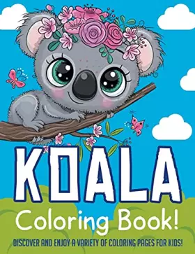 Couverture du produit · Koala Coloring Book! Discover And Enjoy A Variety Of Coloring Pages For Kids!