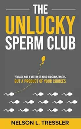 Couverture du produit · The Unlucky Sperm Club: You are Not a Victim of Your Circumstances but a Product of Your Choices
