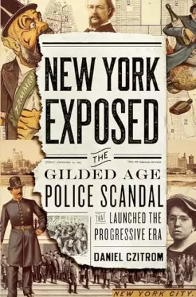 Couverture du produit · New York Exposed: The Gilded Age Police Scandal that Launched the Progressive Era