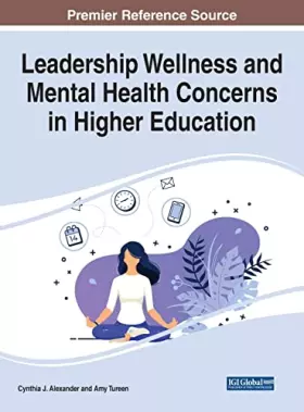 Couverture du produit · Leadership Wellness and Mental Health Concerns in Higher Education (Advance in Higher Education and Professional Development)
