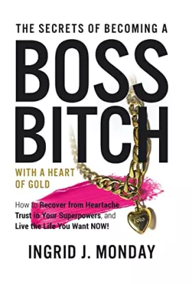 Couverture du produit · The Secrets of Becoming a Boss Bitch With a Heart of Gold: How to Recover from Heartache, Trust in Your Superpowers, and Live t