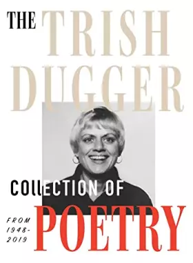Couverture du produit · The Trish Dugger Collection of Poetry: From 1948-2019