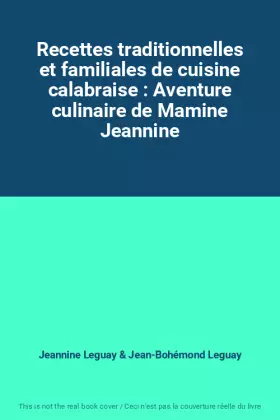 Couverture du produit · Recettes traditionnelles et familiales de cuisine calabraise : Aventure culinaire de Mamine Jeannine