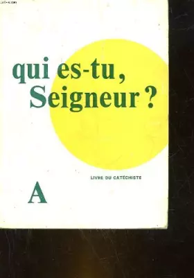 Couverture du produit · QUI ES-TU, SEIGNEUR? LIVRE DU CATECHISTE - SERIE A