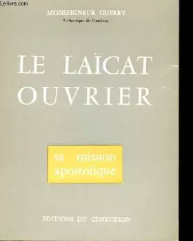 Couverture du produit · LE LAÏCAT OUVRIER - SA MISSION APOSTOLIQUE