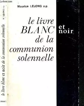 Couverture du produit · LE LIVRE BLANC ET NOIR DE LA COMMUNION SOLENNELLE.