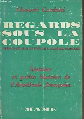 Couverture du produit · REGARDS SOUS LA COUPOLE HISTOIRE ET PETITE HISTOIRE DE L'ACADEMIE FRANCAISE.